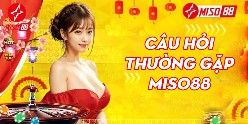 Câu hỏi thường gặp về Miso88