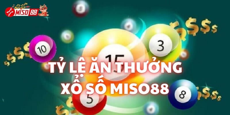 Tỷ lệ ăn tiền khi đánh trúng xổ số tại nhà cái Miso88