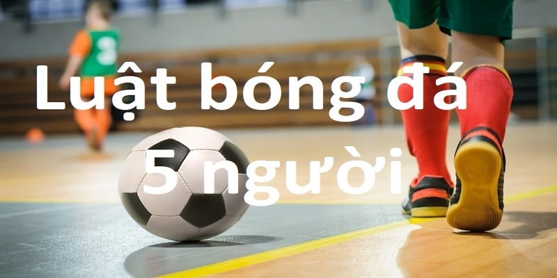 Quy định luật bóng đá 5 người